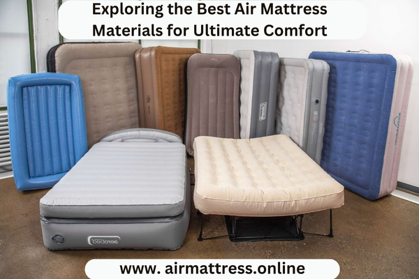 Exploring the Best Air Mattress Materials for Ultimate Comfort