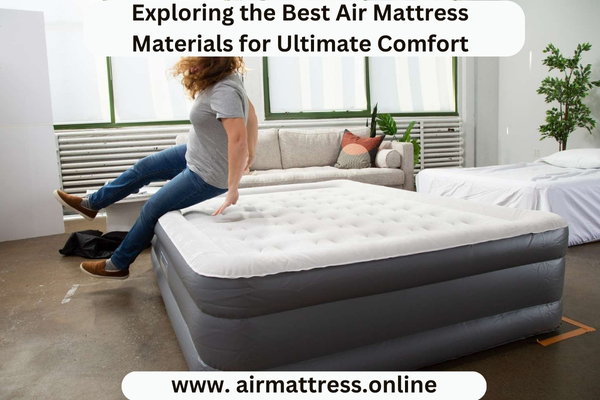 Exploring the Best Air Mattress Materials for Ultimate Comfort