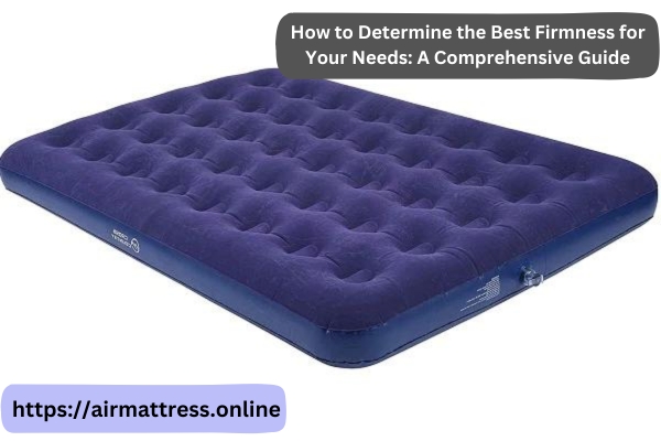 How to Determine the Best Firmness for Your Needs: A Comprehensive Guide