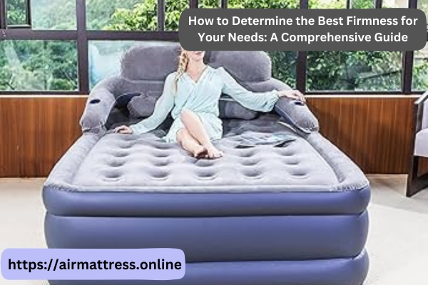 How to Determine the Best Firmness for Your Needs: A Comprehensive Guide